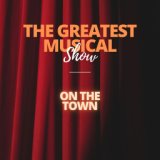 The Greatest Musical Show - On The Town