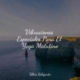 Vibraciones Especiales Para El Yoga Matutino