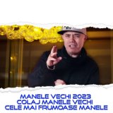 MANELE VECHI 2023 COLAJ MANELE VECHI CELE MAI FRUMOASE MANELE