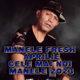 MANELE FRESH APRILIE Cele Mai Noi Manele 2023