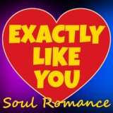 Exactly Like You Soul Romance