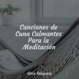 Canciones de Cuna Calmantes Para la Meditación