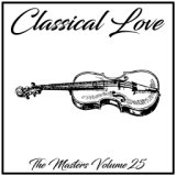 Classical Love: The Masters, Vol. 25