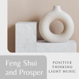 Feng Shui and Prosper: Positive Thinking Light Music