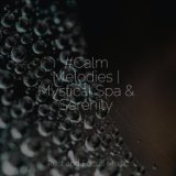 #Calm Melodies | Mystical Spa & Serenity