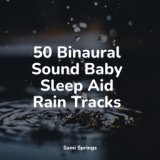50 Binaural Sound Baby Sleep Aid Rain Tracks