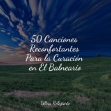 50 Canciones Reconfortantes Para la Curación en El Balneario