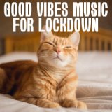 Good Vibes Music For Lockdown