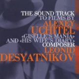 Leonid Desyatnikov: Giselle's Mania and His Wife's Diary (The Soundtrack to Films by Alexey Uchitel)