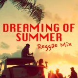Dreaming Of Summer Reggae Mix