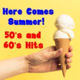 Here Comes Summer 50's & 60's Hits