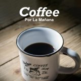 Coffee Por La Mañana