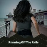 Running Off The Rails