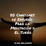 50 Canciones de Ensueño Para la Meditación y El Sueño