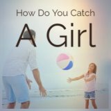 How Do You Catch A Girl