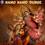 Namo Namo Durge