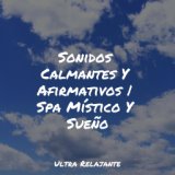 Sonidos Calmantes Y Afirmativos | Spa Místico Y Sueño