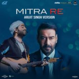 Mitra Re (Arijit Singh Version From "Runway 34")