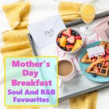 Mother's Day Breakfast Soul And R&B Favourites