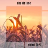 Fire Pit Time Select 2023