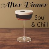 After Dinner Soul & Chill
