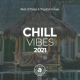 Chill Vibes 2021: Best of Deep & Tropical House