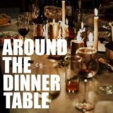 Around The Dinner Table