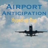 Airport Anticipation Hyped-Up Rap