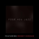 Pure 40s Jazz - Featuring Woody Herman