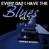 Every Day I Have the Blues, Vol. 2