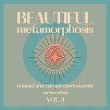 Beautiful Metamorphosis (Relaxed and Calmed Down Sounds), Vol. 4