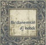 Dj Bebek - Bir Danemsiñ