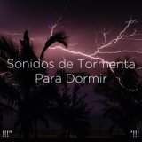 !!!" Sonidos de Tormenta Para Dormir "!!!