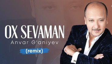 ANVAR GANIYEV-OH SEVAMAN (REMIX)
