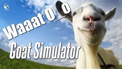 Goat Simulator [Перестарался]