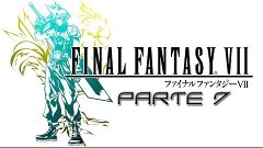 Final Fantasy VII - Parte 7 - Let&#39;s Play - MoD HD