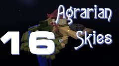 Agrarian Skies FTB #16 - Жмот-Блейз!!