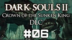 Dark Souls II CotSK DLC #06 - Трио - Crown of the Sunken Kin...