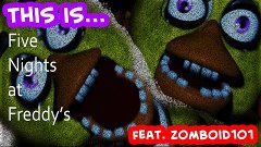 This is... Five Nights at Freddy&#39;s (feat. Zomboid101)