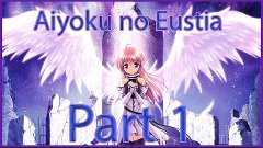 Aiyoku no Eustia | Visual Novel | Part 1