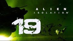 Alien Isolation Прохождение на &quot;Высокая&quot; серия 19(Охота на ч...