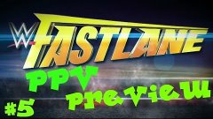 PPV Preview #5. Fastlane 2015