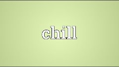 Chill Meaning