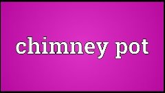 Chimney pot Meaning
