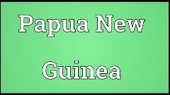 Papua New Guinea Meaning