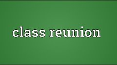 Class reunion Meaning