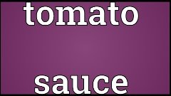 Tomato sauce Meaning