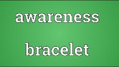 Awareness bracelet Meaning