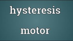 Hysteresis motor Meaning