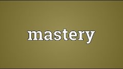 Mastery Meaning